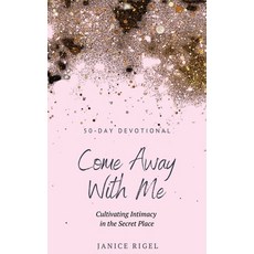 (영문도서)Come Away with Me: Cultivating Intimacy in the Secret Place Paperback, Kharis Publishing, English, 9781637466100