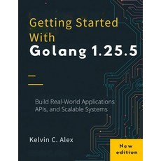 (外文書)Getting Started With Golang 1.25.5: Build Real-World Applications APIs and Scal... Paperback, Independently Published, English