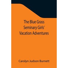 (영문도서) The Blue Grass Seminary Girls' Vacation Adventures; Or Shirley Willing to the Rescue Paperback, Alpha Edition, English, 9789355344038