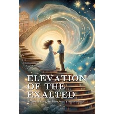 (영문도서) Elevation of The Exalted: A Tale of Love Intellect and Transcendence Paperback, Independently Published, English, 9798859381609