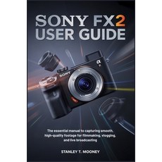 (영문도서)Sony FX2 User Guide: The Essential Manual to Capturing Smooth High-Quality Foot... Paperback, Independently Published, English, 9798243253697
