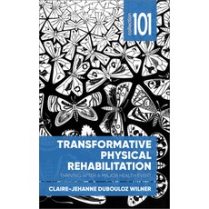 Transformative Physical Rehabilitation: Thriving After a Major Health Hardcover, University of Ottawa Press