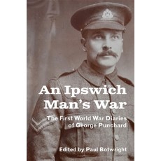 (영문도서)An Ipswich Man's War: The First World War Diaries of George Punchard Hardcover, Suffolk Records Society, English, 9781916931411