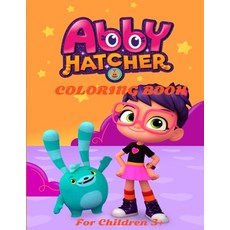 AbbY HATCHER COLORING BOOK For Children 3+: An Amazing Coloring Book for Abby Hatcher Fan with Exclu... Paperback, Independently Published