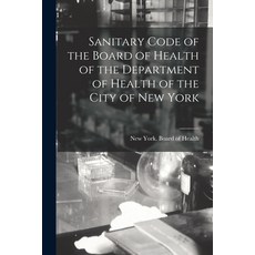 (영문도서) Sanitary Code of the Board of Health of the Department of Health of the City of New York Paperback, Legare Street Press, English, 9781015019423