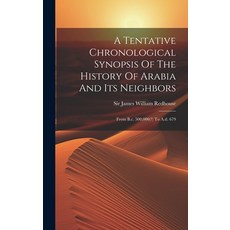 (영문도서) A Tentative Chronological Synopsis Of The History Of Arabia And Its Neighbors: From B.c. 500 ... Hardcover, Legare Street Press, English, 9781020978616