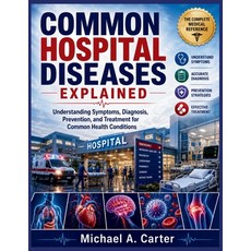 (영문도서)Common Hospital Diseases Explained: Understanding Symptoms Diagnosis Preventio... Paperback, Independently Published, English, 9798198546905