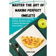 (영문도서) Master the Art of Making Perfect Omelets Paperback, Laura Clark, English, 9781835836644