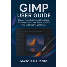 (영문도서)Gimp User Guide: Master Photo Editing and Digital Art Techniques with Clear Step... Paperback, Independently Published, English, 9798272115393