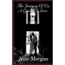 (영문도서)The Journey Of Us: A Guide To Love Paperback, Independently Published, English, 9798269615349