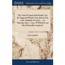 (영문도서) The Trial of Captain John Kimber for the Supposed Murder of an African Girl at the Admiralt... Hardcover, Gale Ecco, Print Editions, English, 9781385316207