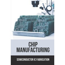 (영문도서) Chip Manufacturing: Semiconductor Ic Fabrication: Semiconductor Ic Dry Etch Book Paperback, Independently Published, English, 9798536637555