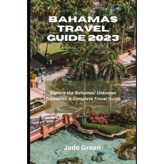 (영문도서) Bahamas Travel Guide 2023: Explore The Bahamas Unknown Treasures; A Complete Travel Guide Paperback, Independently Published, English, 9798391479154