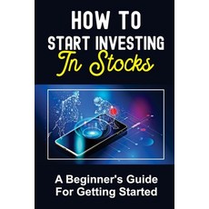 (영문도서) How To Start Investing In Stocks: A Beginner's Guide For Getting Started: Produce A Profit Paperback, Independently Published, English, 9798475116043