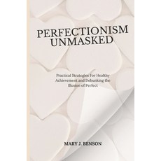(영문도서) Perfectionism Unmasked: Practical Strategies For Healthy Achievement and Debunk... Paperback, Independently Published, English, 9798310008205