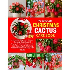 (영문도서)The Ultimate Christmas Cactus Care Book: A Complete Beginner's Guide to Growing ... Paperback, Independently Published, English, 9798290086118