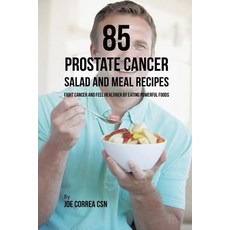 (영문도서) 85 Prostate Cancer Salad and Meal Recipes: Fight Cancer and Feel Healthier by Eating Powerful... Paperback, Live Stronger Faster, English, 9781635318647