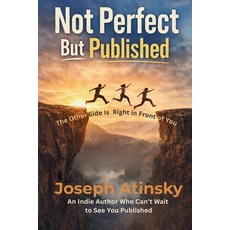 (영문도서)Not Perfect But Published: The Other Side Is Right in Front of You Paperback, Jw Atinsky Holdings LLC, English, 9798993424835