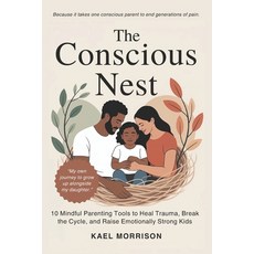 (영문도서)The Conscious Nest: 10 Mindful Parenting Tools to Heal Trauma Break the Cycle ... Paperback, Independently Published, English, 9798273607606