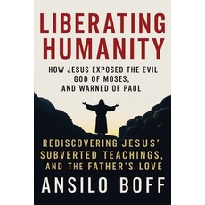 (영문도서)Liberating Humanity: How Jesus Exposed The Evil God Of Moses And Warned Of Paul Paperback, Independently Published, English, 9798276834535