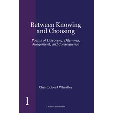 (영문도서)Between Knowing and Choosing: Poems of Discovery Dilemma Judgement and Conseq... Paperback, Kolonna Press, English, 9781918669633