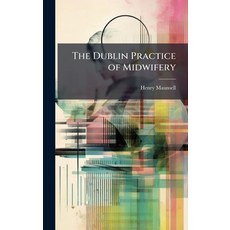 (영문도서)The Dublin Practice of Midwifery Hardcover, Hutson Street Press, English, 9781023869331