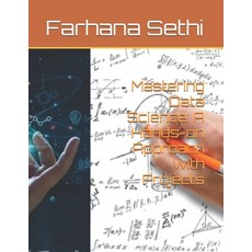 (영문도서)Mastering Data Science: A Hands-on Approach with Projects Paperback, Independently Published, English, 9798288472466
