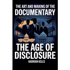 (영문도서)The Art and Making of the Documentary: The Age of Disclosure Paperback, Independently Published, English, 9798273248212