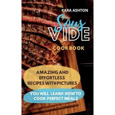 Sous Vide Cookbook: Amazing and Effortless Recipes with Pictures. You Will Learn How to Cook Perfect... Hardcover, Kara Ashton, English, 9788396082756