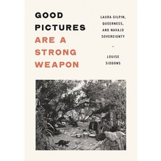 (영문도서) Good Pictures Are a Strong Weapon: Laura Gilpin Queerness and Navajo Sovereignty Paperback, University of Minnesota Press, English, 9781517910730