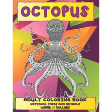 Adult Coloring Book National Parks and Animals - Under 10 Dollars - Octopus Paperback, Independently Published, English, 9798710536520