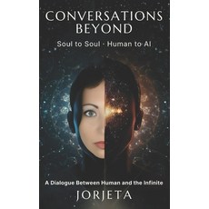 (영문도서)Conversations Beyond: Soul to Soul / Human to AI Paperback, Independently Published, English, 9798241860774