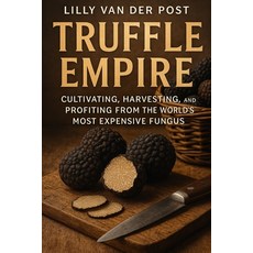 (英文圖書)Truffle Empire: Cultivating Harvesting and Profiting from the World's Most Exp... 平裝版, Independently Published, 英文