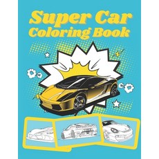 Super Car Coloring Book: Ultimate Exotic Luxury Cars Sport Designs for Kids and Adults For All Ages Paperback, Independently Published