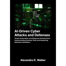 (영문도서)AI Driven Cyber Attacks and Defenses: Threat Automation and Response Orchestrati... Paperback, Independently Published, English, 9798269023274