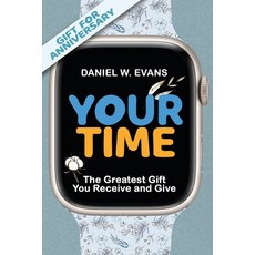 (영문도서) Your Time: (Special Edition for Anniversary) The Greatest Gift You Receive and Give Paperback, Spirit Media Inc, English, 9781958304853