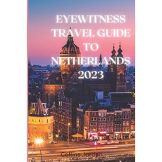 (영문도서) Eyewitness Guide To The Netherlands: Uncovering the Hidden Gems of the Netherlands: A Travel ... Paperback, Independently Published, English, 9798387579929