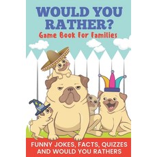 Would You Rather? Game Book For Families Funny Jokes Facts Quizzes and Would You Rathers: Clean f... Paperback, Independently Published