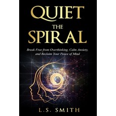 (英文圖書)Quiet the Spiral: Break Free from Overthinking Calm Anxiety and Reclaim Your P... 平裝版, L.S. Smith, 英文
