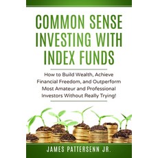 Common Sense Investing With Index Funds: Make Money With Index Funds Now! Paperback, James Patterson Jr., English, 9780989546485