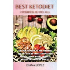Best Ketodiet Cookbook Recipes 2021: The New Cookbook to the Ketogenic 2021 Diet with 50 Simple and ... Hardcover, Diana Lopez, English, 9781802170689