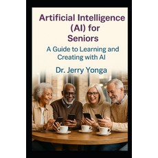 (영문도서)Artificial Intelligence (AI) for Seniors: A Guide to Learning and Creating with AI Paperback, Independently Published, English, 9798268357271