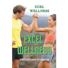 (영문도서) Excel Your Wellness: Virtues and Vitamins Paperback, Xcel Wellness, English, 9798224182756