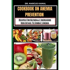 (영문도서) Cookbook on Anemia Prevention: Recipes For Naturally Increasing Iron Intake To Combat Anemia Paperback, Independently Published, English, 9798871355398