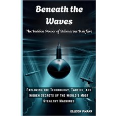 (영문도서)Beneath the Waves: The Hidden Power of Submarine Warfare: Exploring the Technolo... Paperback, Independently Published, English, 9798273685024