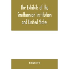 (영문도서) The exhibits of the Smithsonian Institution and United States National Museum at the Jamestow... Paperback, Alpha Edition, English, 9789353979393