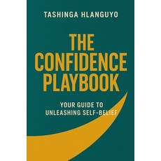 (영문도서)The Confidence Playbook: Your guide to unleashing self-belief Paperback, Independently Published, English, 9798267355315