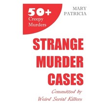 Strange Murder Cases: Committed by Weird Serial Killers Paperback, Independently Published