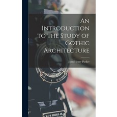 (영문도서) An Introduction to the Study of Gothic Architecture Hardcover, Legare Street Press, English, 9781017738384