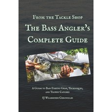 (英文圖書)From the Tackle Shop: The Bass Angler's Complete Guide: A Guide to Bass Fishing... 平裝版, Independently Published, 英文